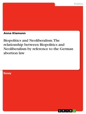 cover image of Biopolitics and Neoliberalism. the relationship between Biopolitics and Neoliberalism by reference to the German abortion law